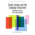 Social Justice and the Language Classroom: Reflection, Action, and Transformation