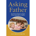 Asking Father: True Stories of Answers to Prayer Written Especially for Children