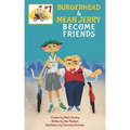 Burgerhead and Mean Jerry Become Friends