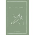 Until You Make It