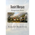 Daniel Morgan: Forgotten Revotutionary Hero