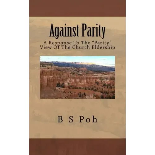 Against Parity: A Response To The "Parity" View Of The Church Eldership