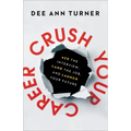 Crush Your Career: Ace the Interview, Land the Job, and Launch Your Future