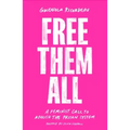 Free Them All: A Feminist Call to Abolish the Prison System