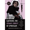 Earthing the Cosmic Christ of Ephesians--The Universe, Trinity, and Zhiyi's Threefold Truth, Volume 5: Commentary on Ephesians 4:1--5:10