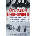 Operation Underworld: How the Mafia and U.S. Government Teamed Up to Win World War II