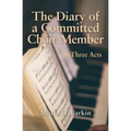 The Diary of a Committed Choir Member: In Three Acts