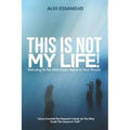 This Is Not My Life!: Refusing To Die With God's Name In Your Mouth.