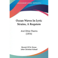 Ocean Waves in Lyric Strains, a Requiem: And Other Poems (1856)