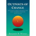 Outposts of Change: How To Create A Morally Rich Socially Just Society In Harmony With Nature And Why We Must