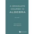 Graduate Course in Algebra, a - Volume 1