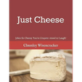 Just Cheese: Jokes So Cheesy You're Gruyere-nteed to Laugh!