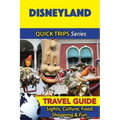 Disneyland Travel Guide (Quick Trips Series): Sights, Culture, Food, Shopping & Fun