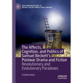 The Affects, Cognition, and Politics of Samuel Beckett's Postwar Drama and Fiction: Revolutionary and Evolutionary Paradoxes