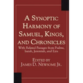 A Synoptic Harmony of Samuel, Kings, and Chronicles: With Related Passages from Psalms, Isaiah, Jeremiah, and Ezra