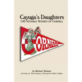 Cayuga's Daughters: 100 Notable Women of Cornell