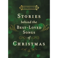 Stories Behind the Best-Loved Songs of Christmas: Heartwarming Stories Behind Popular Carols