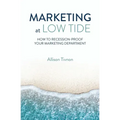 Marketing at Low Tide: How to Recession-Proof Your Marketing Department