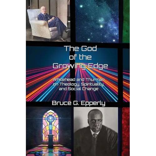 The God of the Growing Edge: Whitehead and Thurman on Theology, Spirituality, and Social Change