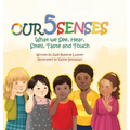 Our Five Senses: What We See, Hear, Smell, Taste and Touch