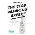 The Stop Drinking Expert: Alcohol Lied to Me Updated And Extended Edition