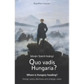 Quo vadis Hungaria?: Where is Hungary heading? Foreign policy dilemmas and strategic vision