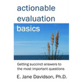 Actionable Evaluation Basics: Getting succinct answers to the most important questions [minibook]