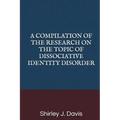 A Compilation of the Research on the Topic of Dissociative Identity Disorder