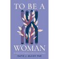 To Be a Woman: The Confusion Over Female Identity and How Christians Can Respond