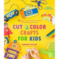 Cut & Color Crafts for Kids: 35 Super Cool Activities That Bring Recycled Materials to Life