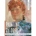 Painting by Design: Getting to the Essence of Good Picture-Making (Master Class)