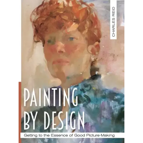 Painting by Design: Getting to the Essence of Good Picture-Making (Master Class)