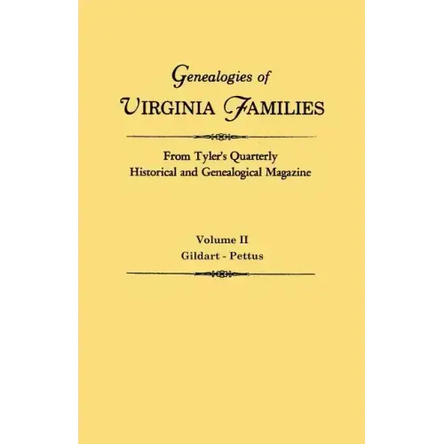 Genealogies of Virginia Families from Tyler's Quarterly Historical and Genealogical Magazine. in Four Volumes. Volume II: Gildart - Pettus