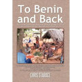 To Benin and Back: Short Stories, Essays, and Reflections About Life in Benin as a Peace Corps Volunteer and the Subsequent Readjustment Process.