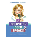 A Computer Geek Speaks: Unusual and interesting stories from my career as a woman in technology