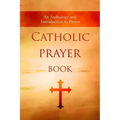 Catholic Prayer Book: An Anthology and Introduction to Prayer