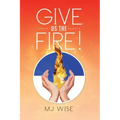 Give Us the Fire!
