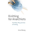 Knitting for Anarchists: The What, Why and How of Knitting