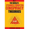 The World's Strangest Forgotten Conspiracy Theories: Vol. 2