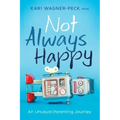Not Always Happy: An Unusual Parenting Journey