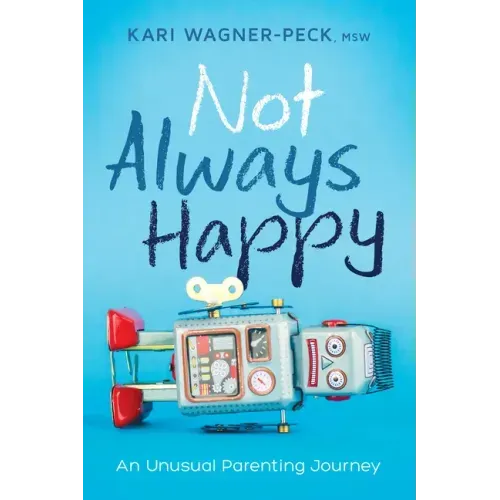 Not Always Happy: An Unusual Parenting Journey
