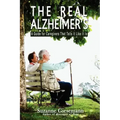 The Real Alzheimer's: A Guide for Caregivers That Tells It Like It Is