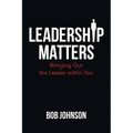 Leadership Matters: Bringing out the Leader Within You