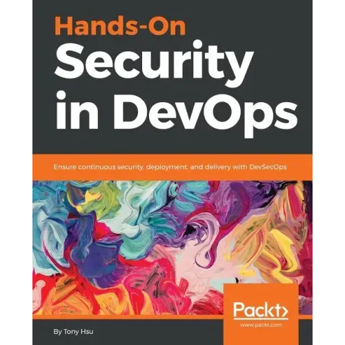 Hands-On Security in DevOps: Ensure continuous security, deployment, and delivery with DevSecOps