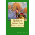 The Life and Adventures of Robinson Crusoe: Illustrated