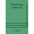 Early English voyages to Northern Russia: comprising the voyages of John Tradescant the Elder, Sir Hugh Willoughby, Richard Chancellor, Nelson, and ot