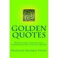 Golden Quotes: Motivational Inspirational Comforting Encouraging Quotes