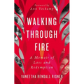 Walking Through Fire: A Memoir of Loss and Redemption