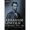 Abraham Lincoln: A History, Vol.IX (in 10 Volumes)