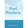 Paul and the Parousia: An Exegetical and Theological Investigation